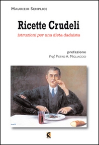 Ricette crudeli. Istruzioni per una dieta dadaista - Librerie.coop Ricette crudeli. Istruzioni per una dieta dadaista - Librerie.coop