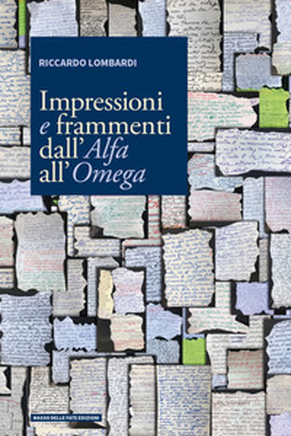 Impressioni e frammenti dall'Alfa all'Omega - Librerie.coop Impressioni e frammenti dall'Alfa all'Omega - Librerie.coop