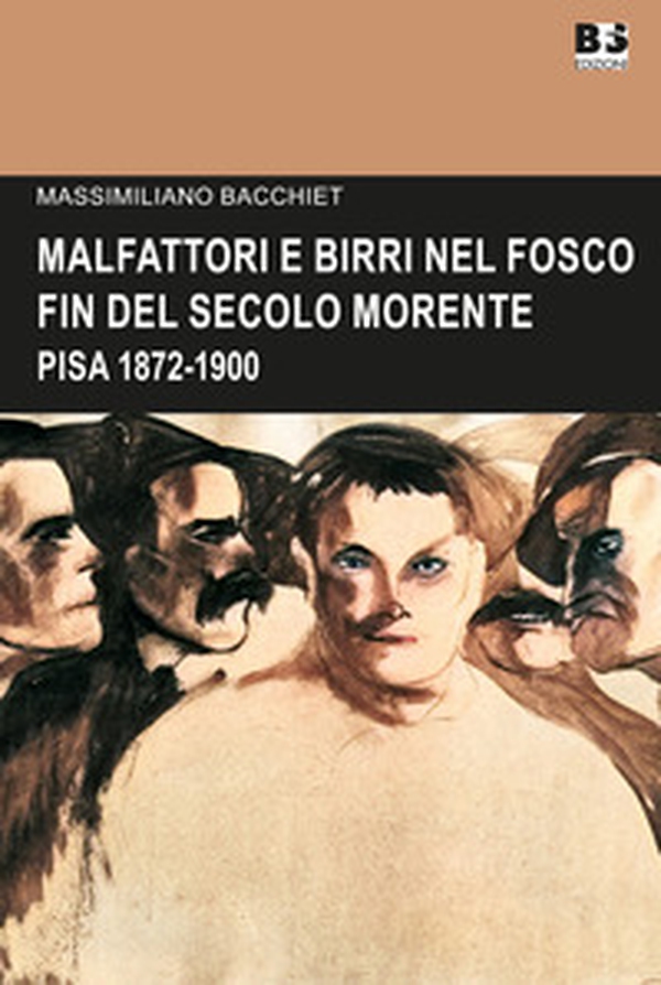 Malfattori e birri nel fosco fin del secolo morente. Pisa 1872-1900 - Librerie.coop Malfattori e birri nel fosco fin del secolo morente. Pisa 1872-1900 - Librerie.coop