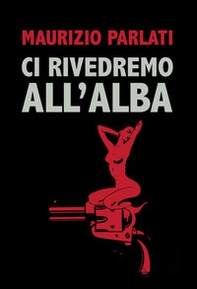 Ci rivedremo all'alba - Librerie.coop