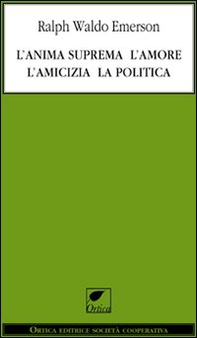 L'anima suprema, l'amore, l'amicizia, la politica - Librerie.coop