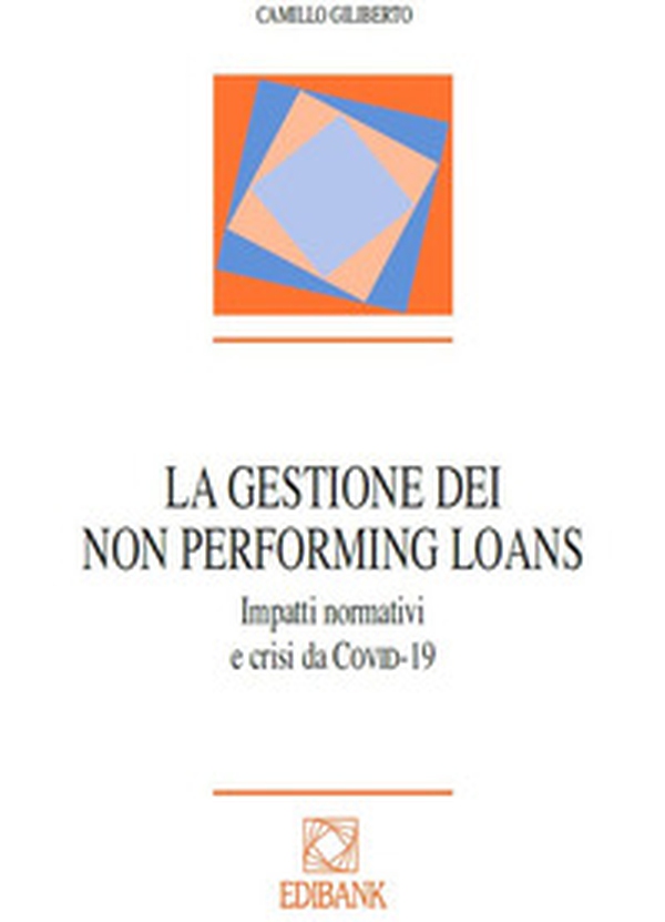 La gestione dei Non Performing Loans. Impatti normativi e crisi da COVID-19 - Librerie.coop La gestione dei Non Performing Loans. Impatti normativi e crisi da COVID-19 - Librerie.coop