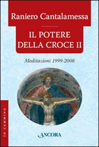Il potere della croce. Meditazioni 1999-2008 - Librerie.coop