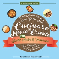 Cucinare in Medio Oriente. 190 ricette arabe e israeliane - Librerie.coop