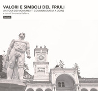 Valori e simboli del Friuli. Un tour dei monumenti commemorativi a Udine - Librerie.coop Valori e simboli del Friuli. Un tour dei monumenti commemorativi a Udine - Librerie.coop