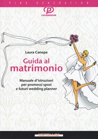 Guida al matrimonio. Manuale d'istruzioni per promessi sposi e futuri wedding planner - Librerie.coop