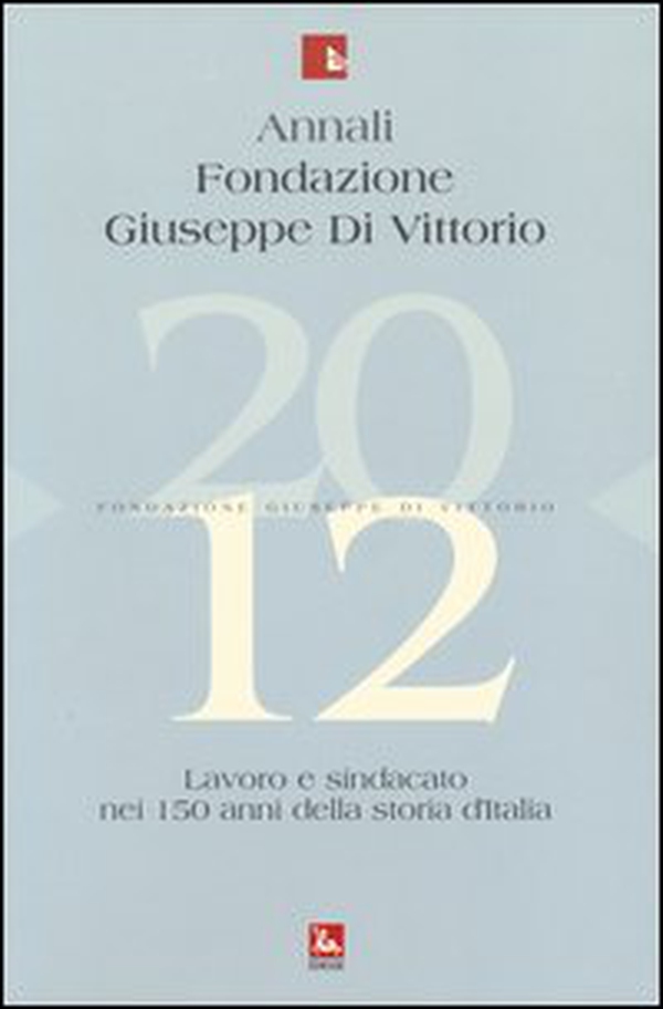 Annali Fondazione Giuseppe Di Vittorio (2012) - Vol. 12 - Librerie.coop Annali Fondazione Giuseppe Di Vittorio (2012) - Vol. 12 - Librerie.coop