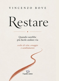 Restare. Quando sarebbe più facile andare via. Scelte di vita, coraggio e cambiamento - Librerie.coop