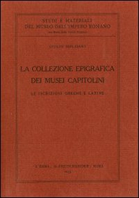 La collezione epigrafica dei Musei capitolini. Le iscrizioni greche e latine - Librerie.coop