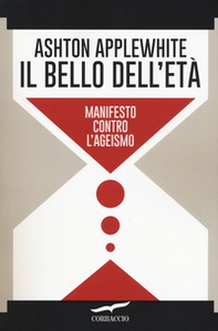 Il bello dell'età. Manifesto contro l'ageismo - Librerie.coop