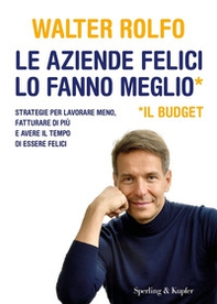 Le aziende felici lo fanno meglio (il budget). Strategie per lavorare meno, fatturare di più e avere il tempo di essere felici - Librerie.coop