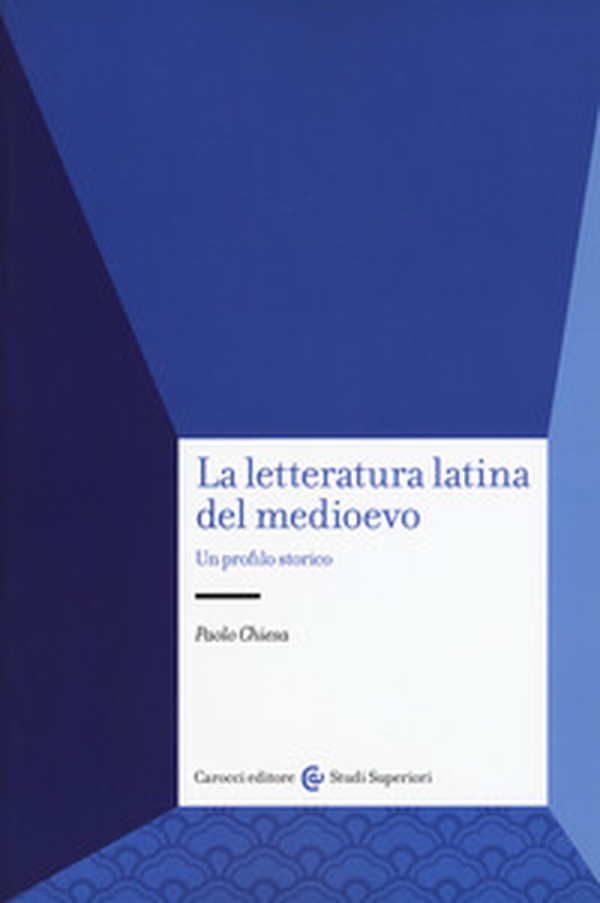 La letteratura latina del medioevo. Un profilo storico - Librerie.coop La letteratura latina del medioevo. Un profilo storico - Librerie.coop