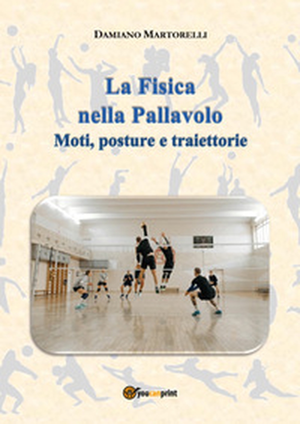 La fisica nella pallavolo. Moti, posture e traiettorie - Librerie.coop