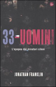 33 uomini. L'epopea dei minatori cileni - Librerie.coop 33 uomini. L'epopea dei minatori cileni - Librerie.coop