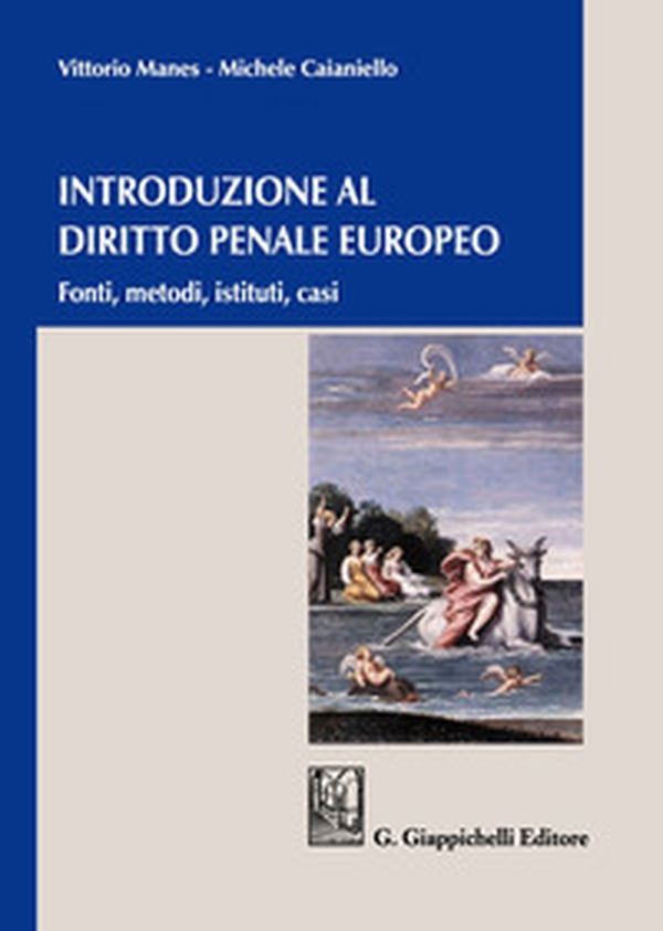 Introduzione al diritto penale europeo. Fonti, metodi, istituti, casi - Librerie.coop Introduzione al diritto penale europeo. Fonti, metodi, istituti, casi - Librerie.coop