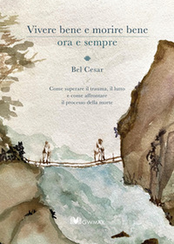 Vivere bene e morire bene ora e sempre. Come superare il trauma del lutto e come affrontare il processo della morte - Librerie.coop Vivere bene e morire bene ora e sempre. Come superare il trauma del lutto e come affrontare il processo della morte - Librerie.coop