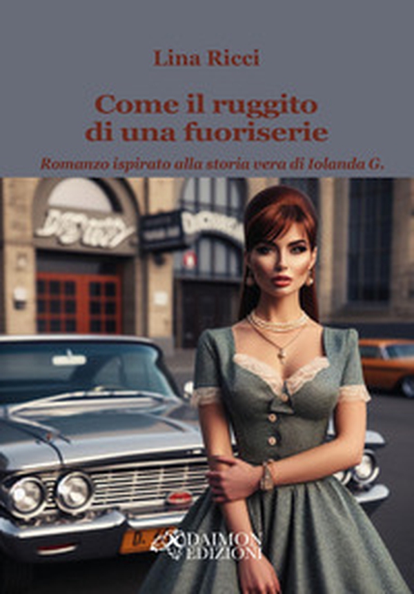 Come il ruggito di una fuoriserie. Romanzo ispirato alla storia vera di Iolanda G. - Librerie.coop Come il ruggito di una fuoriserie. Romanzo ispirato alla storia vera di Iolanda G. - Librerie.coop