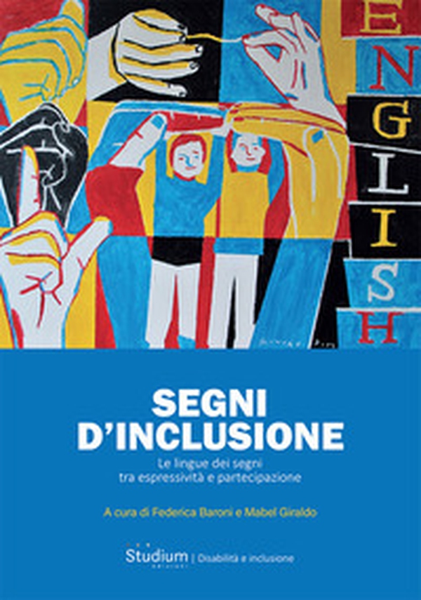 Segni d'inclusione. Le lingue dei segni tra espressività e partecipazione - Librerie.coop Segni d'inclusione. Le lingue dei segni tra espressività e partecipazione - Librerie.coop