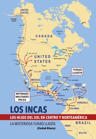 Los Incas. Los hijos del sol en Centro y Nortéamerica. La misteriosa Yuraq Llaqta (Ciudad Blanca) - Librerie.coop