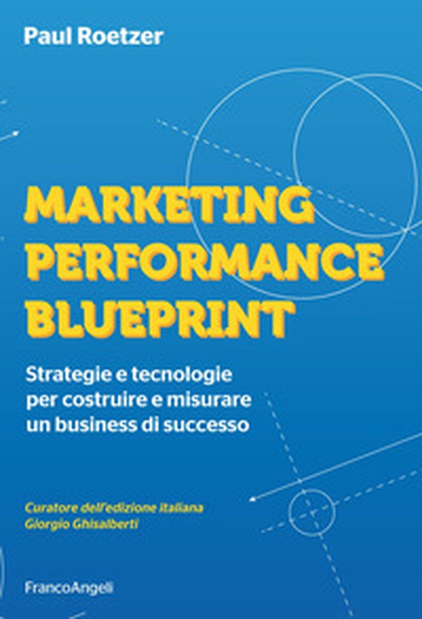 Marketing performance blueprint. Strategie e tecnologie per costruire e misurare un business di successo - Librerie.coop Marketing performance blueprint. Strategie e tecnologie per costruire e misurare un business di successo - Librerie.coop