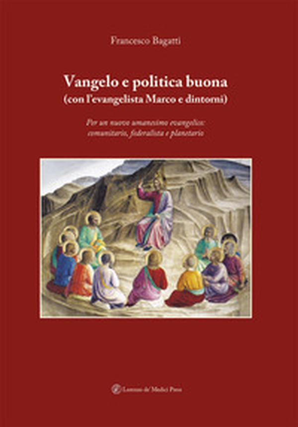 Vangelo e politica buona (con l'evangelista Marco e dintorni). Per un nuovo umanesimo evangelico: comunitario, federalista e planetario - Librerie.coop Vangelo e politica buona (con l'evangelista Marco e dintorni). Per un nuovo umanesimo evangelico: comunitario, federalista e planetario - Librerie.coop