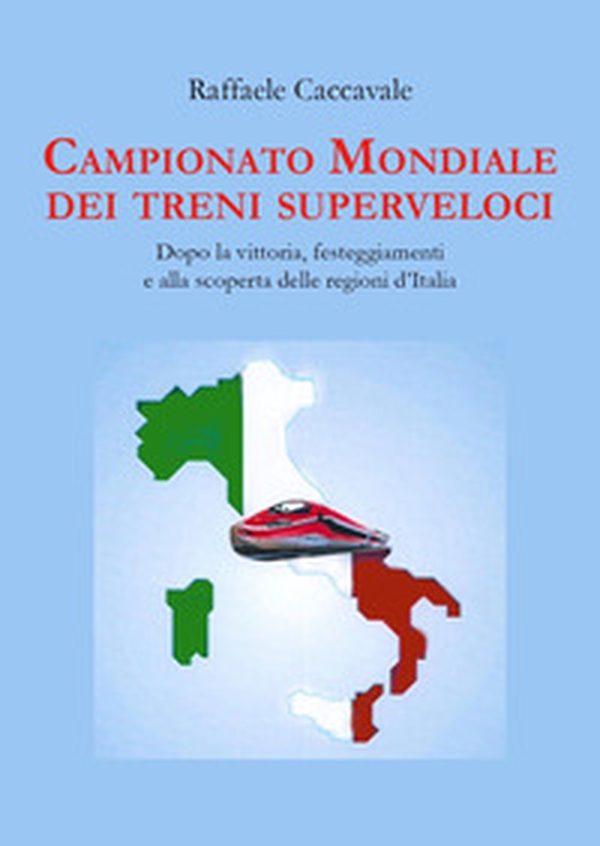 Campionato mondiale dei treni superveloci. Dopo la vittoria, festeggiamenti e alla scoperta delle regioni d'Italia - Librerie.coop Campionato mondiale dei treni superveloci. Dopo la vittoria, festeggiamenti e alla scoperta delle regioni d'Italia - Librerie.coop