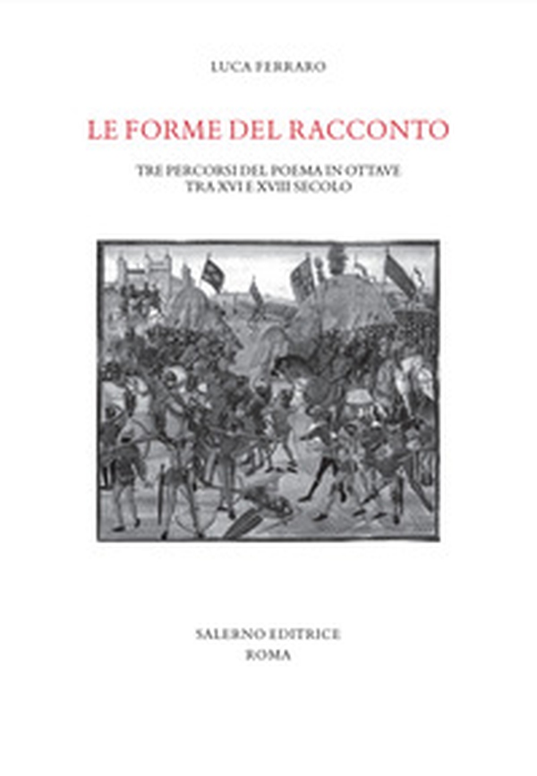Le forme del racconto. Tre percorsi del poema in ottave tra XVI e XVIII secolo - Librerie.coop Le forme del racconto. Tre percorsi del poema in ottave tra XVI e XVIII secolo - Librerie.coop
