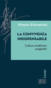 La convivenza indispensabile. Culture, tradizioni, pregiudizi - Librerie.coop