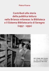 Contributi alla storia della pubblica lettura nella Brianza milanese: la Biblioteca e il Sistema Bibliotecario di Seregno (1957-1991) - Librerie.coop