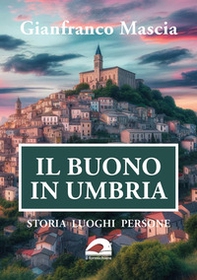 Il buono in Umbria. Storia luoghi persone - Librerie.coop