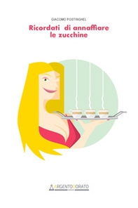 Ricordati di annaffiare le zucchine - Librerie.coop