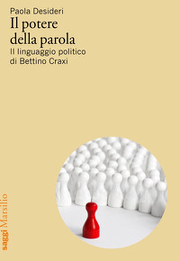 Il potere della parola. Il linguaggio politico di Bettino Craxi - Librerie.coop Il potere della parola. Il linguaggio politico di Bettino Craxi - Librerie.coop