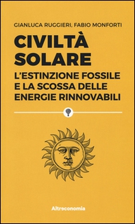 Civiltà solare. L'estinzione fossile e la scossa delle energie rinnovabili - Librerie.coop