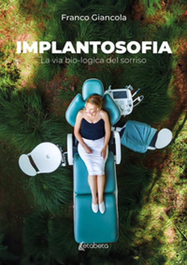 Implantosofia. La via bio-logica del sorriso - Librerie.coop Implantosofia. La via bio-logica del sorriso - Librerie.coop