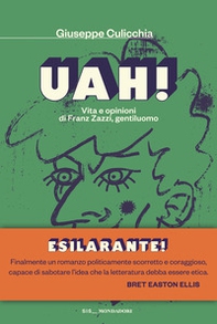 Uah! Vita e opinioni di Franz Zazzi, gentiluomo - Librerie.coop