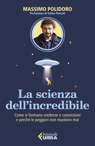La scienza dell'incredibile. Come si formano credenze e convinzioni e perché le peggiori non muoiono mai - Librerie.coop La scienza dell'incredibile. Come si formano credenze e convinzioni e perché le peggiori non muoiono mai - Librerie.coop