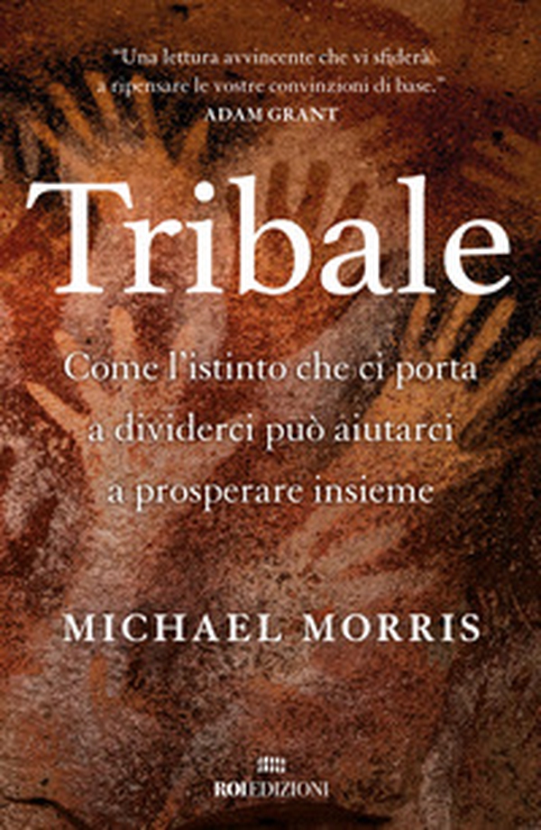 Tribale. Come l'istinto che ci porta a dividerci può aiutarci a prosperare insieme - Librerie.coop Tribale. Come l'istinto che ci porta a dividerci può aiutarci a prosperare insieme - Librerie.coop