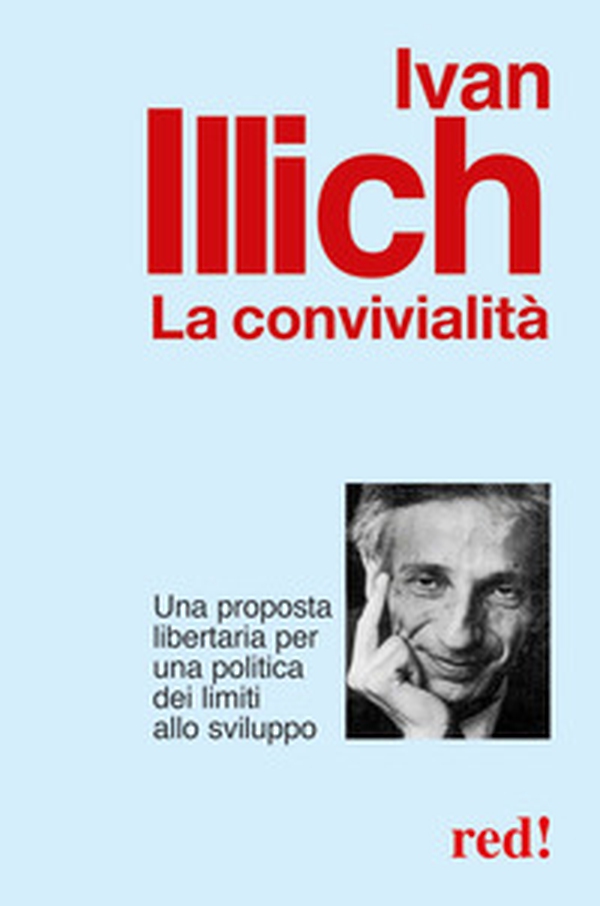 La convivialità. Una proposta libertaria per una politica dei limiti allo sviluppo - Librerie.coop La convivialità. Una proposta libertaria per una politica dei limiti allo sviluppo - Librerie.coop