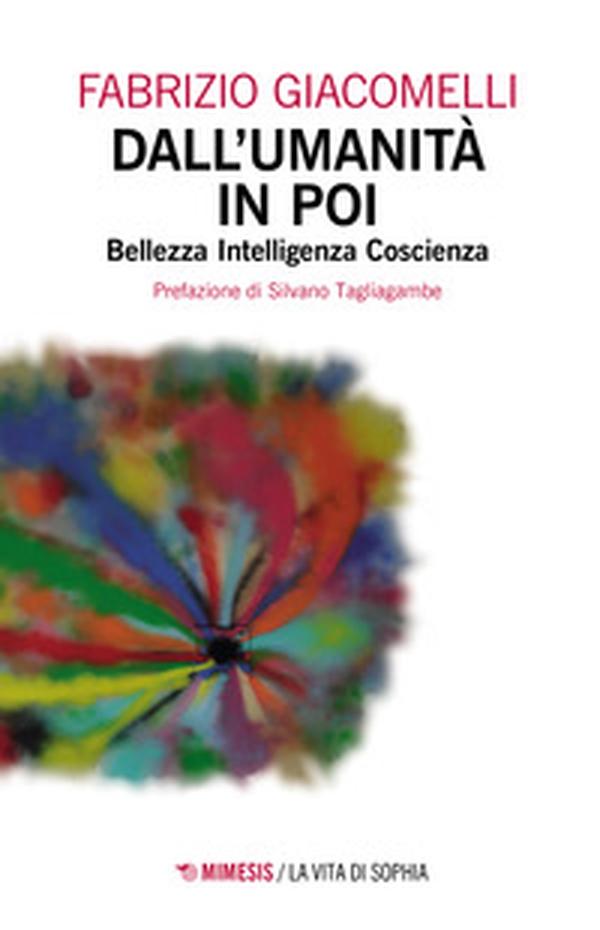 Dall'umanità in poi. Bellezza, intelligenza, coscienza - Librerie.coop Dall'umanità in poi. Bellezza, intelligenza, coscienza - Librerie.coop
