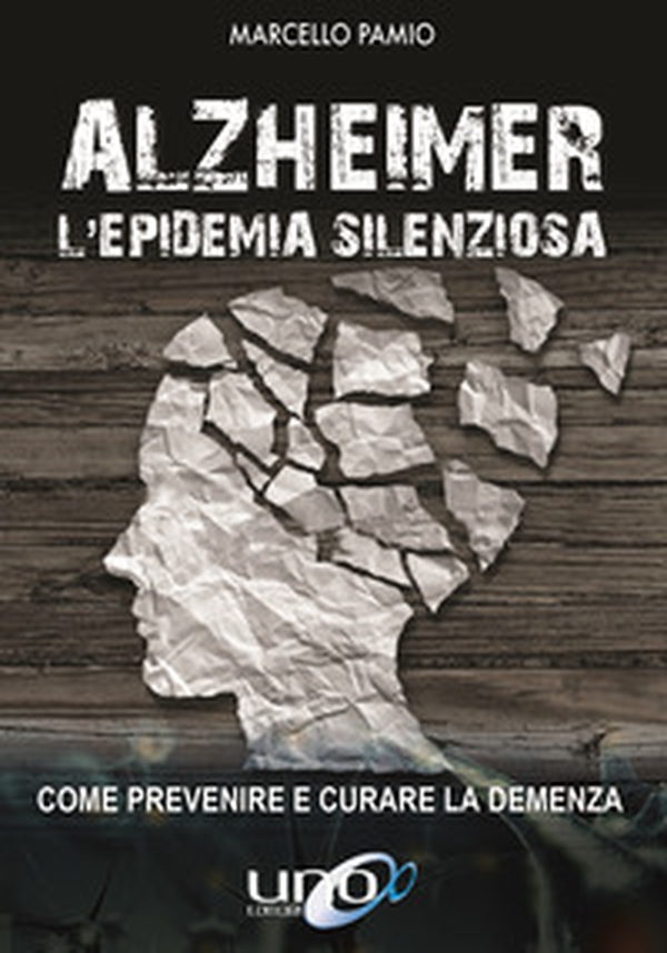 Alzheimer. L'epidemia silenziosa. Come prevenire e curare la demenza - Librerie.coop Alzheimer. L'epidemia silenziosa. Come prevenire e curare la demenza - Librerie.coop