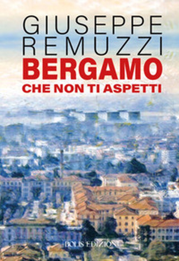 Bergamo che non ti aspetti - Librerie.coop Bergamo che non ti aspetti - Librerie.coop
