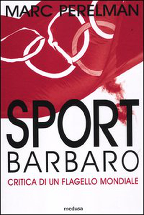 Sport barbaro. Critica di un flagello mondiale - Librerie.coop Sport barbaro. Critica di un flagello mondiale - Librerie.coop
