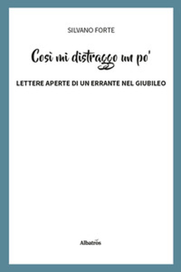 Così mi distraggo un po'. Lettere aperte di un errante nel Giubileo - Librerie.coop