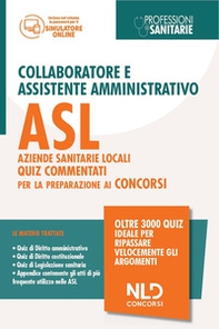 Concorso collaboratore e assistente amministrativo nelle Aziende Sanitarie Locali ASL. Quiz commentati - Librerie.coop