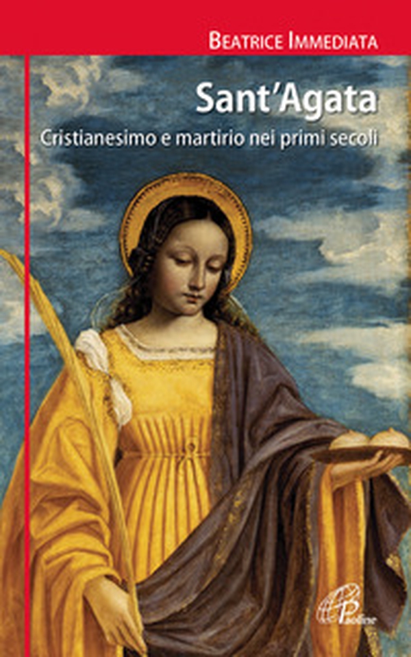Sant'Agata. Cristianesimo e martirio nei primi secoli - Librerie.coop Sant'Agata. Cristianesimo e martirio nei primi secoli - Librerie.coop