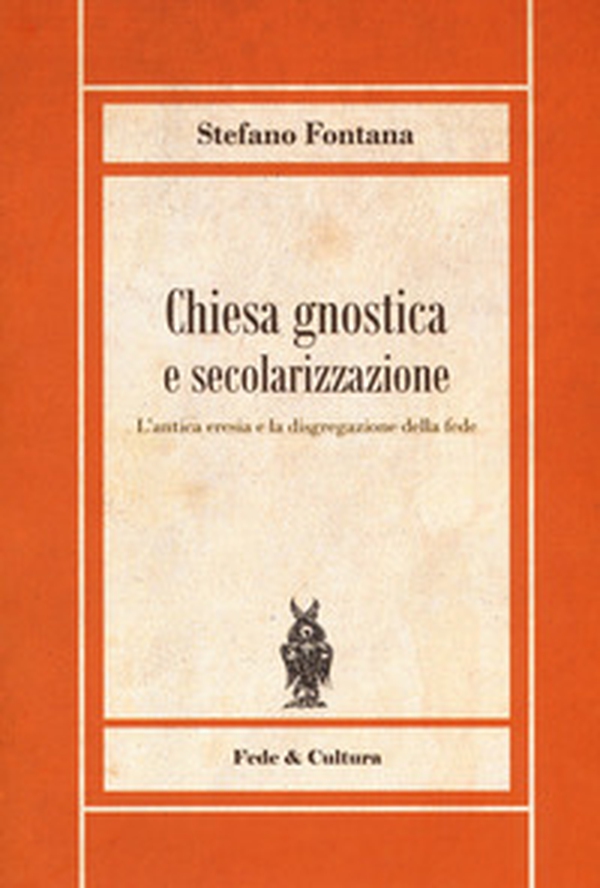 Chiesa gnostica e secolarizzazione. L'antica eresia e la disgregazione della fede - Librerie.coop Chiesa gnostica e secolarizzazione. L'antica eresia e la disgregazione della fede - Librerie.coop