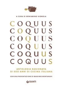 Coquus. Antologia ragionata di 500 anni di cucina italiana - Librerie.coop