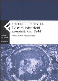 La comunicazione mondiale dal 1844. Geopolitica e tecnologia - Librerie.coop La comunicazione mondiale dal 1844. Geopolitica e tecnologia - Librerie.coop