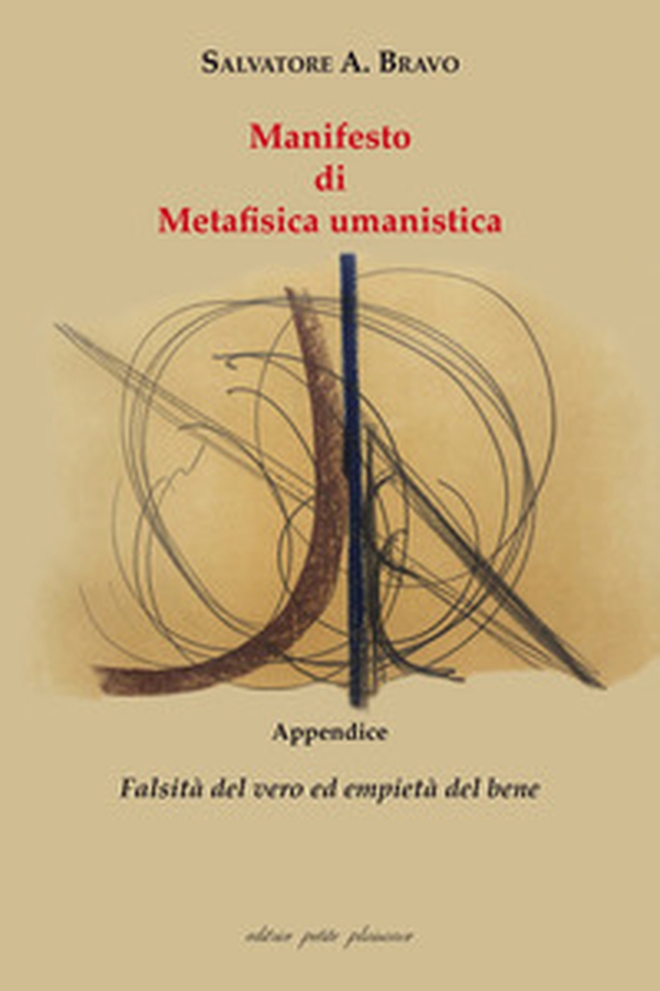Manifesto di metafisica umanistica. Appendice: «Falsità del vero ed empietà del bene» - Librerie.coop Manifesto di metafisica umanistica. Appendice: «Falsità del vero ed empietà del bene» - Librerie.coop