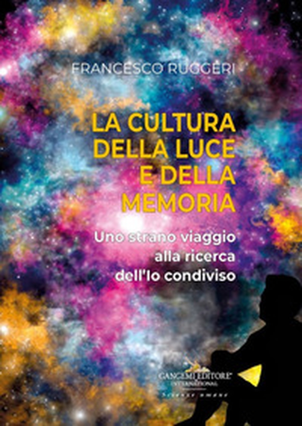 La cultura della luce e della memoria. Uno strano viaggio alla ricerca dell'io condiviso - Librerie.coop La cultura della luce e della memoria. Uno strano viaggio alla ricerca dell'io condiviso - Librerie.coop